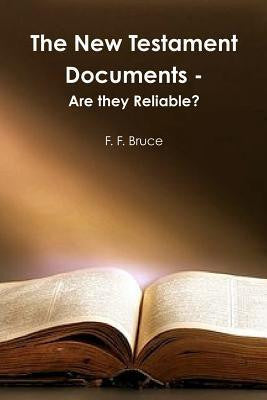 The New Testament Documents: Are they Reliable?