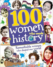 100 Women Who Made History: Remarkable Women Who Shaped Our World (DK 100 Things That Made History)