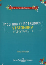 Ipod and Electronics Visionary Tony Fadell (Stem Trailblazer Biographies)