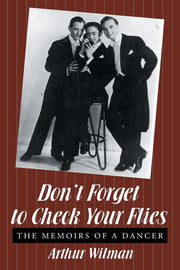 Don’t Forget To Check Your Flies: The Memoirs of a Dancer