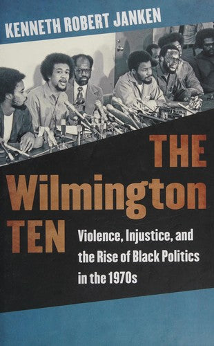 The Wilmington Ten: Violence, Injustice, and the Rise of Black Politics in the 1970s