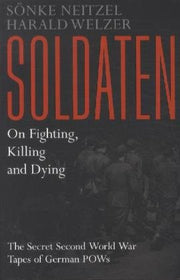Soldaten - On Fighting, Killing and Dying: The Secret Second World War Tapes of German POWs