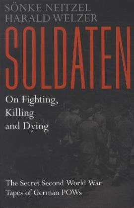 Soldaten - On Fighting, Killing and Dying: The Secret Second World War Tapes of German POWs
