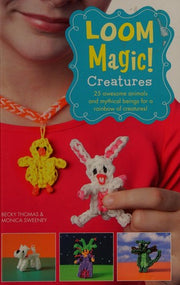 Loom Magic Creatures!: 25 Awesome Animals and Mythical Beings for a Rainbow of C