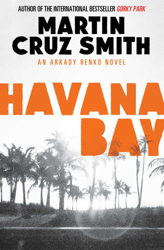 Havana Bay: Volume 4 (The Arkady Renko Novels)