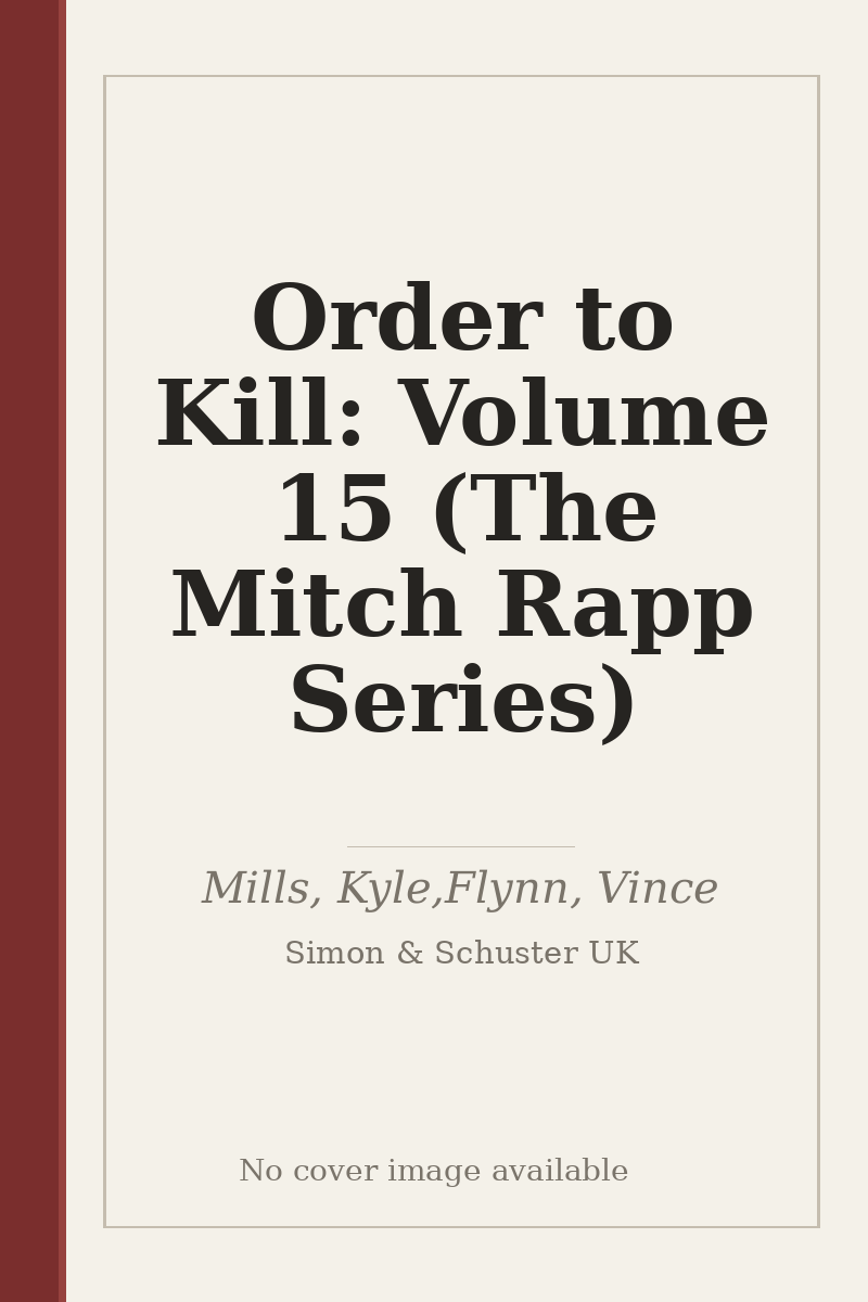 Order to Kill: Volume 15 (The Mitch Rapp Series) - no cover image available