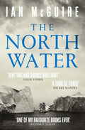 The North Water: 'A tour de force' - Hilary Mantel