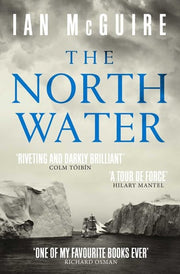 The North Water: 'A tour de force' - Hilary Mantel