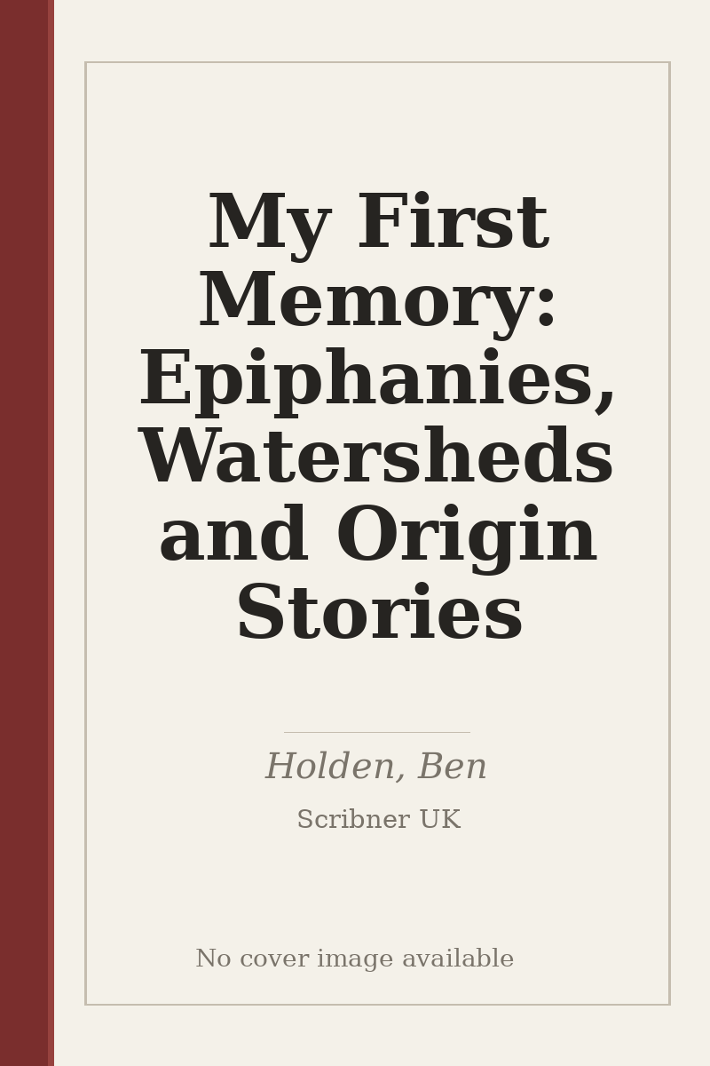 My First Memory: Epiphanies, Watersheds and Origin Stories - no cover image available