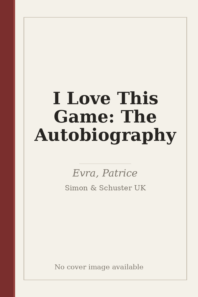 I Love This Game: The Autobiography - no cover image available