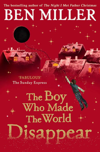 The Boy Who Made the World Disappear PB: an epic time-travel adventure from the author of smash hit The Day I Fell into a Fairytale
