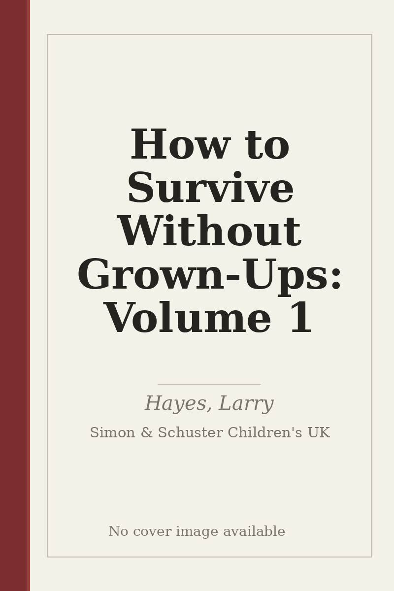How to Survive Without Grown-Ups: Volume 1 - no cover image available
