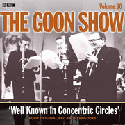 The Goon Show: Volume 30: Well Known In Concentric Circles (Audio Go)