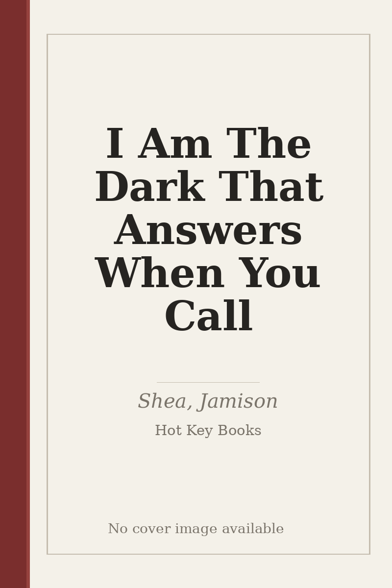 I Am The Dark That Answers When You Call - no cover image available