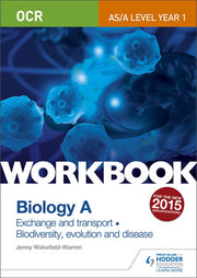 OCR AS/A Level Year 1 Biology A Workbook: Exchange and transport; Biodiversity, evolution and disease