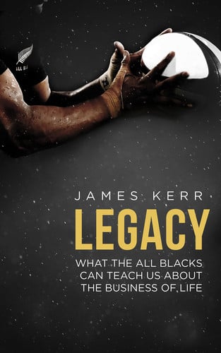 Legacy: What the All Blacks Can Teach Us about the Business of Life