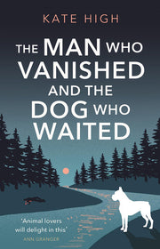 The Man Who Vanished and the Dog Who Waited: A heartwarming mystery