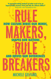 Rule Makers, Rule Breakers: Tight and Loose Cultures and the Secret Signals That Direct Our Lives