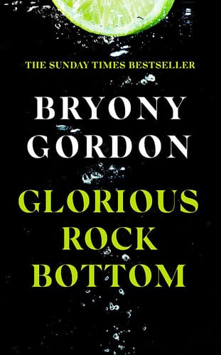 Glorious Rock Bottom: 'A shocking story told with heart and hope. You won't be able to put it down.' Dolly Alderton
