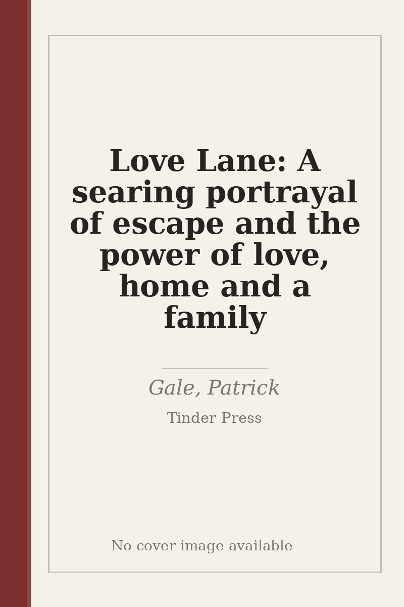 Love Lane: A searing portrayal of escape and the power of love, home and a family - no cover image available