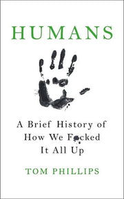 Humans: A Brief History of How We F*cked It All Up