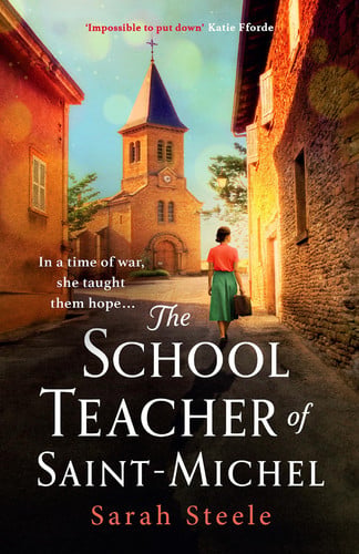 The Schoolteacher of Saint-Michel: Heart-wrenching WW2 historical fiction inspired by true acts of courage