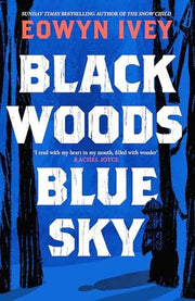 Black Woods, Blue Sky: A magical story of love and survival from the Sunday Times best selling author of The Snow Child