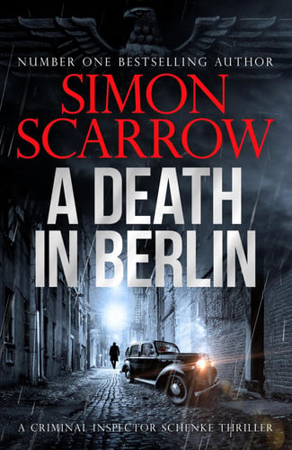 A Death in Berlin: A gripping new World War 2 thriller from the bestselling author (CI Schenke)