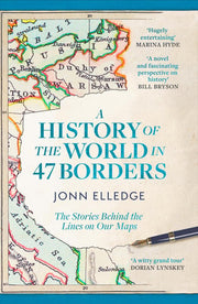 A History of the World in 47 Borders: The Sunday Times #1 Bestseller