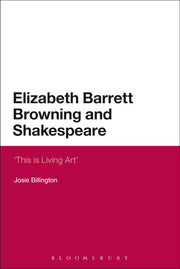 Elizabeth Barrett Browning and Shakespeare: 'This Is Living Art': 2 (Continuum Literary Studies)