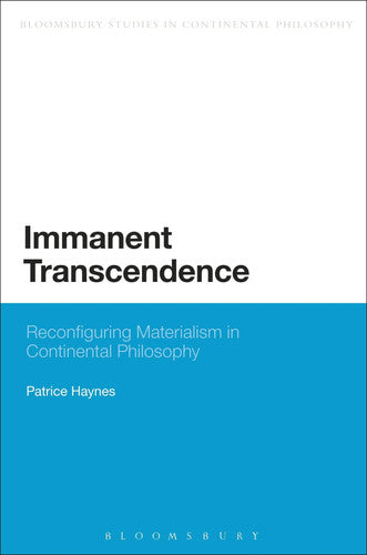 Immanent Transcendence: Reconfiguring Materialism in Continental Philosophy (Bloomsbury Studies in Continental Philosophy)