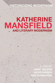 Katherine Mansfield and Literary Modernism: Historicizing Modernism