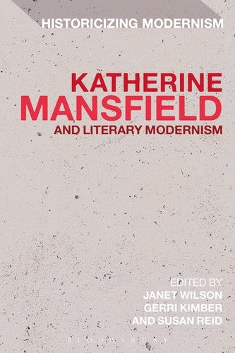 Katherine Mansfield and Literary Modernism: Historicizing Modernism