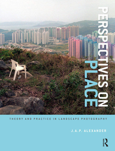 Perspectives on Place: Theory and Practice in Landscape Photography (Required Reading Range, 45)