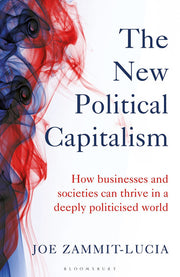 The New Political Capitalism: How Businesses and Societies Can Thrive in a Deeply Politicized World
