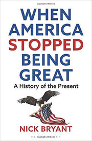 When America Stopped Being Great: A History of the Present