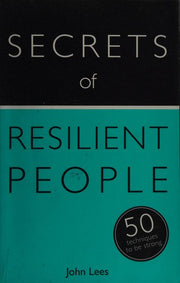 Secrets of Resilient People: 50 Techniques to Be Strong (Secrets of Success series)
