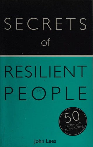 Secrets of Resilient People: 50 Techniques to Be Strong (Secrets of Success series)