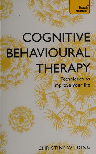 Cognitive Behavioural Therapy (CBT): Evidence-based, goal-oriented self-help techniques: a practical CBT primer and self help classic