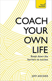 Coach Your Own Life: Break Down the Barriers to Success (Teach Yourself)