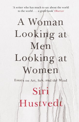 A Woman Looking at Men Looking at Women: Essays on Art, Sex, and the Mind: 'A phenomenal book' - Guardian