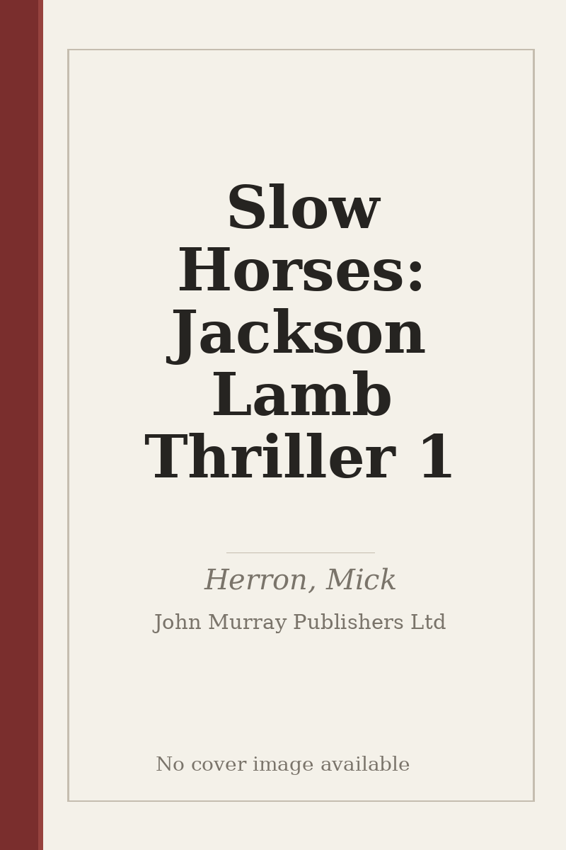 Slow Horses: Jackson Lamb Thriller 1 - no cover image available
