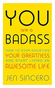 You Are a Badass: How to Stop Doubting Your Greatness and Start Living an Awesome Life (John Murray One)