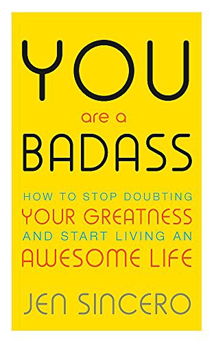 You Are a Badass: How to Stop Doubting Your Greatness and Start Living an Awesome Life (John Murray One)