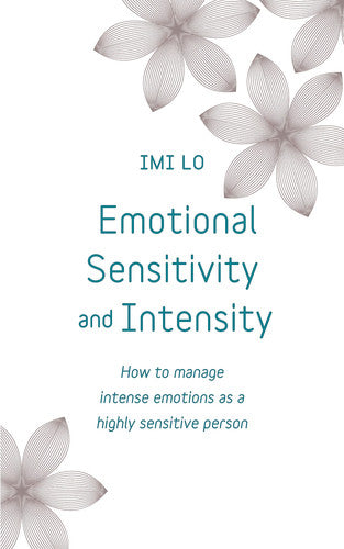 Emotional Sensitivity and Intensity: How to manage intense emotions as a highly sensitive person - learn more about yourself with this life-changing self help book