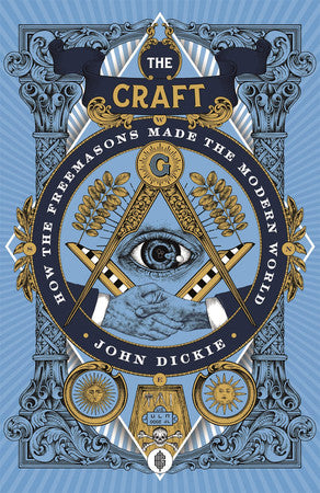 The Craft: How the Freemasons Made the Modern World