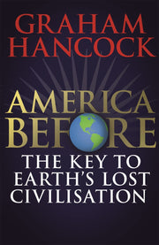 America Before: The Key to Earth's Lost Civilization: AS SEEN ON NETFLIX
