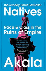 Natives: Race and Class in the Ruins of Empire - The Sunday Times Bestseller