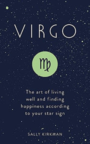 Virgo: The Art of Living Well and Finding Happiness According to Your Star Sign