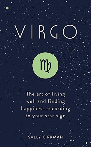 Virgo: The Art of Living Well and Finding Happiness According to Your Star Sign